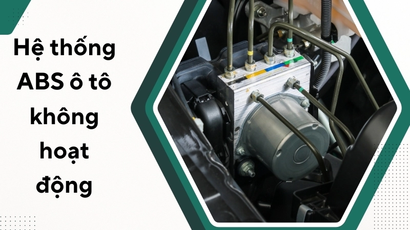 Nguyên nhân khiến hệ thống ABS ô tô không hoạt động