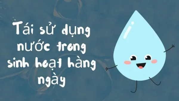 Giải pháp tái sử dụng nước trong sinh hoạt và sản xuất