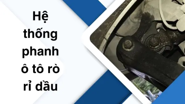Dấu hiệu nhận biết sớm hệ thống phanh ô tô rò rỉ dầu