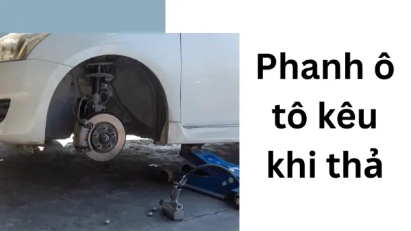 Nguyên nhân chính khiến phanh ô tô kêu khi thả thường gặp