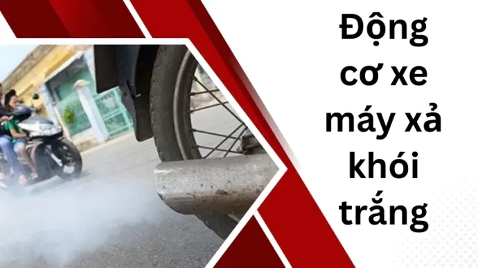 Tìm hiểu hiện tượng động cơ xe máy xả khói trắng thường gặp