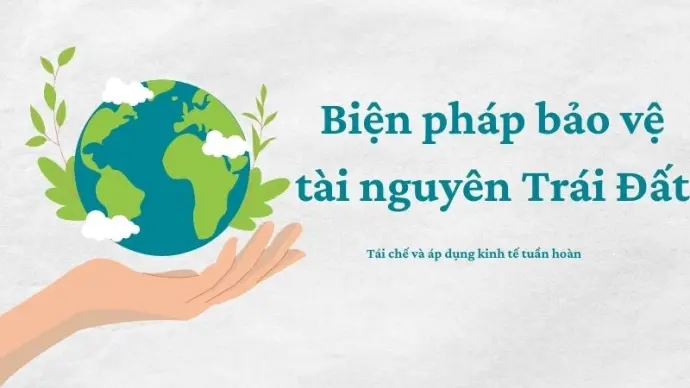Biện pháp bảo vệ tài nguyên Trái Đất trước áp lực khai thác