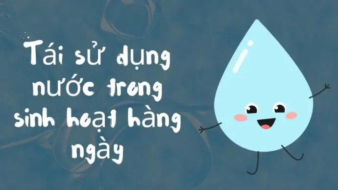 Giải pháp tái sử dụng nước trong sinh hoạt và sản xuất
