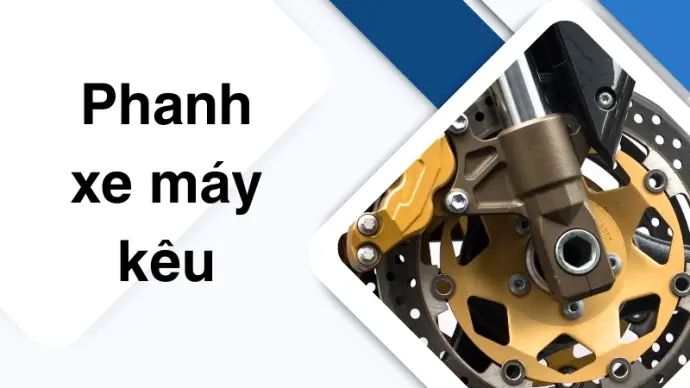 Nguyên nhân và cách xử lý hiệu quả khi phanh xe máy kêu