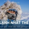 Những nơi lạnh nhất trên Trái Đất và cái lạnh khắc nghiệt