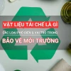 Vật liệu tái chế: Khái niệm, phân loại và ứng dụng bảo vệ môi trường