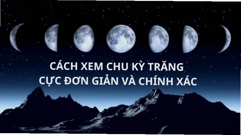 Cách xem chu kỳ trăng như thế nào để hiểu rõ các pha
