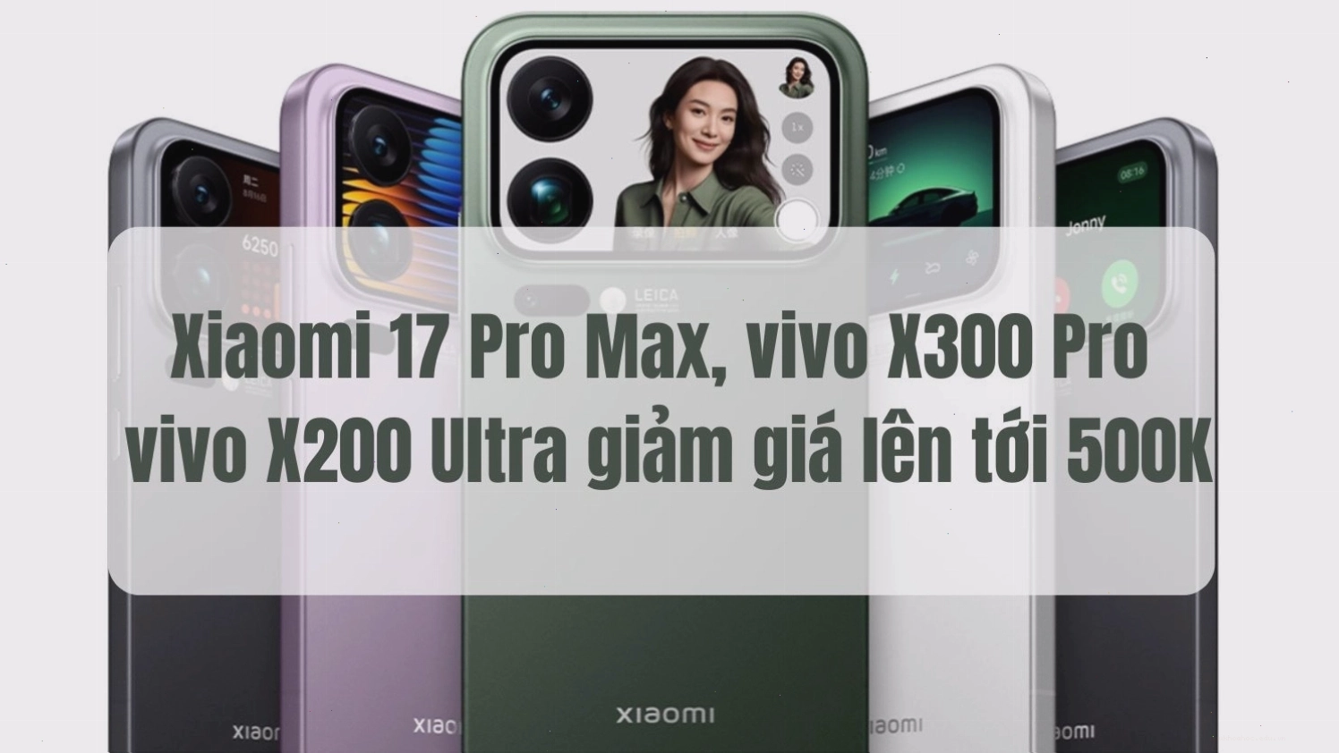 Điện thoại Xiaomi 17 Pro và Vivo X300 Pro giảm giá mạnh
