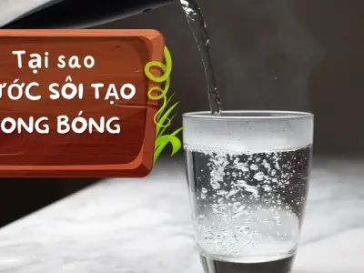 Bong bóng trong nước sôi chứa gì? Vì sao nước sôi tạo bong bóng