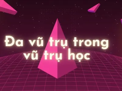 Đa vũ trụ và giả thuyết thay đổi nhận thức nhân loại