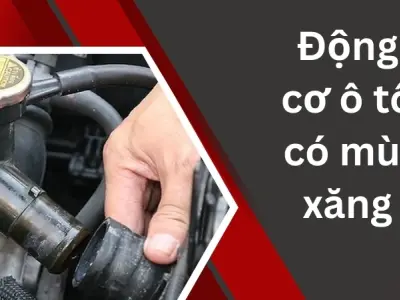 Động cơ ô tô có mùi xăng và cảnh báo những hư hỏng