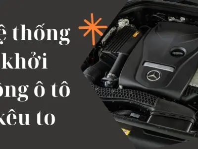 Vì sao hệ thống khởi động ô tô kêu to và cách sửa an toàn