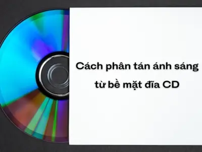 Vì sao đĩa CD có màu cầu vồng - Hiện tượng nhiễu xạ ánh sáng