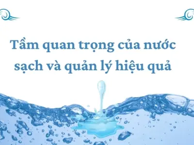 Chính sách quản lý nước sạch giúp bảo vệ môi trường