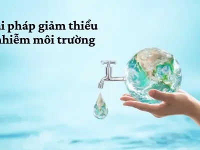 Quản lý nước và cách giảm thiểu ô nhiễm môi trường hiệu quả
