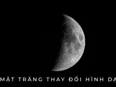 Vì sao mặt trăng thay đổi hình dạng? Khám phá 8 pha của Mặt trăng