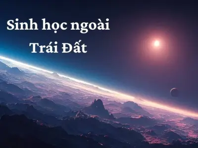 Sinh học ngoài Trái Đất và các hành tinh tiềm năng sống