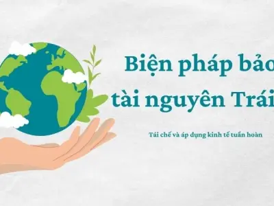 Biện pháp bảo vệ tài nguyên Trái Đất trước áp lực khai thác