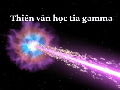 Ứng dụng thiên văn học tia gamma trong khoa học vũ trụ