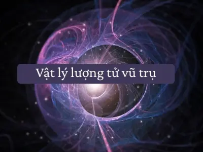 Vật lý lượng tử vũ trụ và mối liên hệ với năng lượng tối