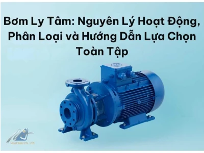 Máy bơm ly tâm là gì? Cấu tạo và nguyên lý hoạt động chi tiết