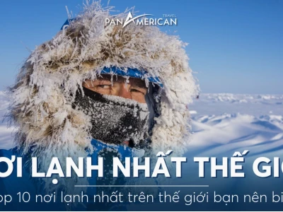 Những nơi lạnh nhất trên Trái Đất và cái lạnh khắc nghiệt